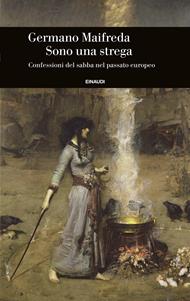 Sono una strega. Confessioni del sabba nel passato europeo