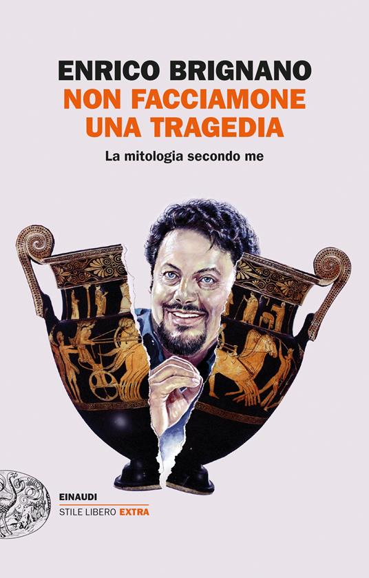 Non facciamone una tragedia. La mitologia secondo me - Enrico Brignano - copertina