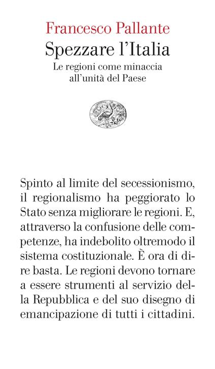 Spezzare l'Italia. Le regioni come minaccia all’unità del Paese - Francesco Pallante - copertina