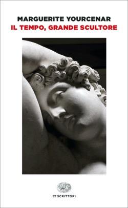 Il tempo, grande scultore - Marguerite Yourcenar - copertina