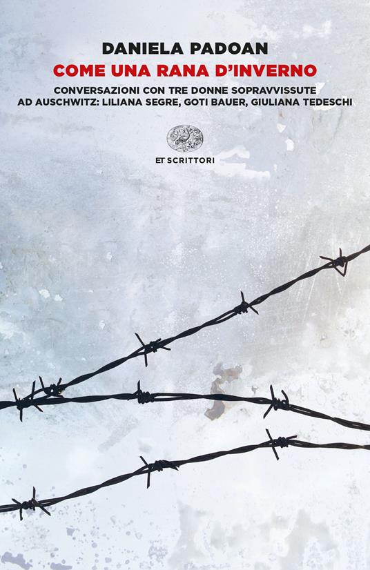 Come una rana d'inverno. Conversazioni con tre donne sopravvissute ad Auschwitz: Liliana Segre, Goti Bauer, Giuliana Tedeschi - Daniela Padoan - copertina