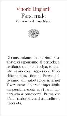 Libro Farsi male. Variazioni sul masochismo Vittorio Lingiardi