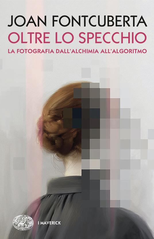 Oltre lo specchio. La fotografia dall’alchimia all’algoritmo - Joan Fontcuberta - copertina