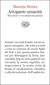 Libro Arrogante umanità. Miti classici e riscaldamento globale Maurizio Bettini