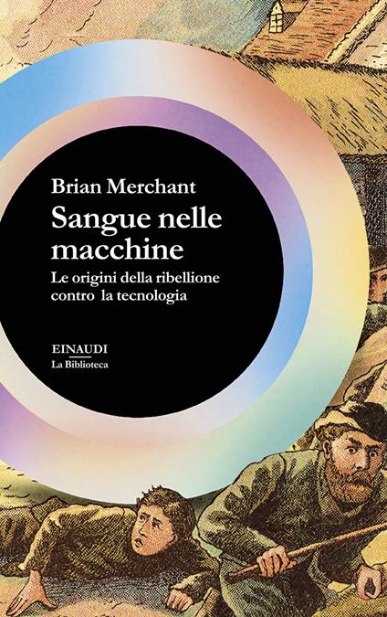 Sangue nelle macchine. Le origini della ribellione contro la tecnologia - Brian Merchant - copertina