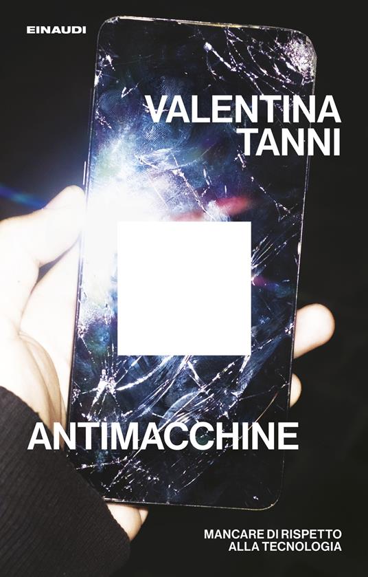Antimacchine. Mancare di rispetto alla tecnologia - Valentina Tanni - copertina