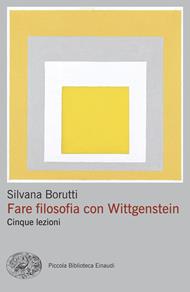 Fare filosofia con Wittgenstein. Cinque lezioni