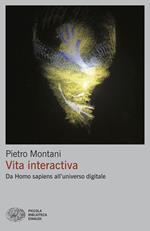 Vita interactiva. Da Homo sapiens all’universo digitale