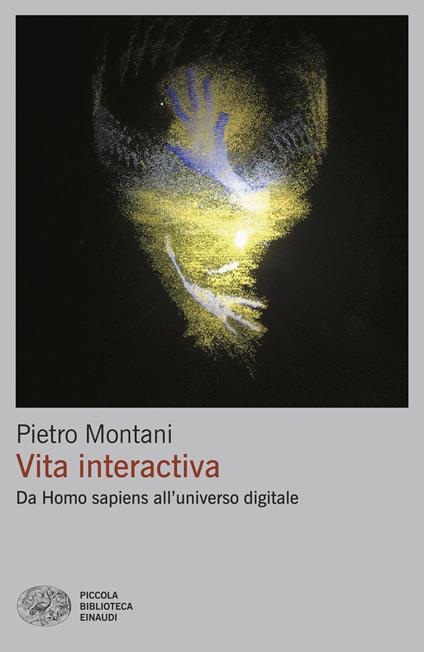 Vita interactiva. Da Homo sapiens all’universo digitale - Pietro Montani - copertina