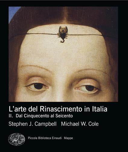 L'arte del rinascimento in Italia. Vol. 2: Dal Cinquecento al Seicento - Stephen J. Campbell,Michael W. Cole - copertina