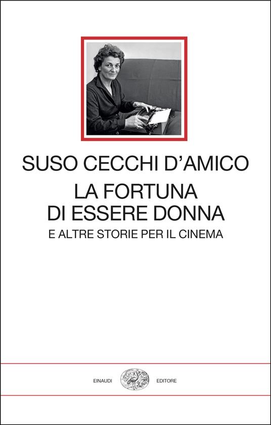 La fortuna di essere donna. E altre storie per il cinema - Suso Cecchi D'Amico - copertina