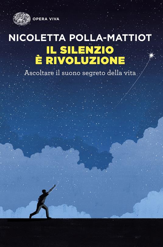 Il silenzio è rivoluzione. Ascoltare il suono segreto della vita - Nicoletta Polla-Mattiot - copertina