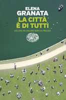 Libro La città è di tutti. Ciò che ha valore non ha prezzo Elena Granata
