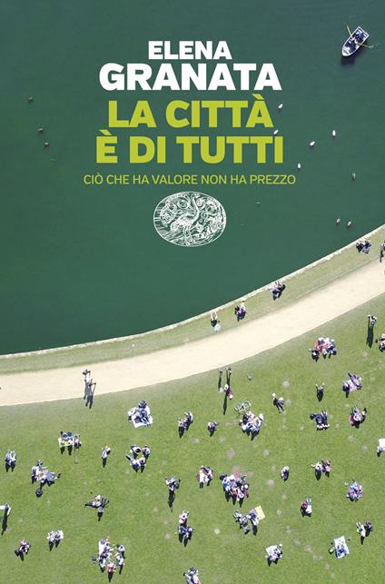 La città è di tutti. Ciò che ha valore non ha prezzo - Elena Granata - copertina