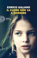 Libro Il cuore non va a dormire Enrico Galiano
