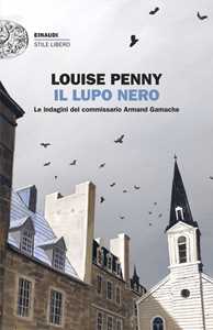 Libro Il lupo nero. Le indagini del commissario Armand Gamache Louise Penny