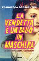 Libro La vendetta è un ballo in maschera. Un anno con “Il conte di Montecristo” Francesca Crescentini
