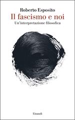 Il fascismo e noi. Un’interpretazione filosofica