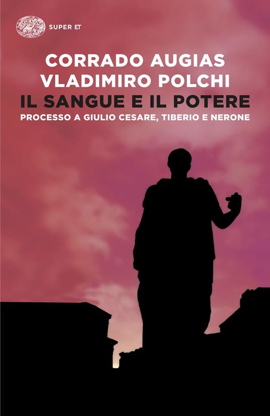 Il sangue e il potere. Processo a Giulio Cesare, Tiberio, Nerone - Corrado Augias,Vladimiro Polchi - copertina