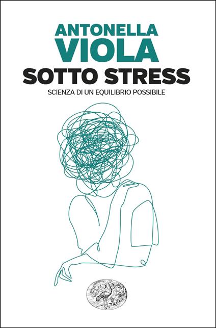 Sotto stress. Scienza di un equilibrio possibile - Antonella Viola - copertina