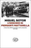 Libro L'omicidio di Piersanti Mattarella. L’Italia nel mirino: Palermo, Ustica, Bologna (1979-1980) Miguel Gotor