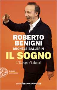Libro Il sogno. L'Europa s'è desta! Roberto Benigni Michele Ballerin Stefano Andreoli