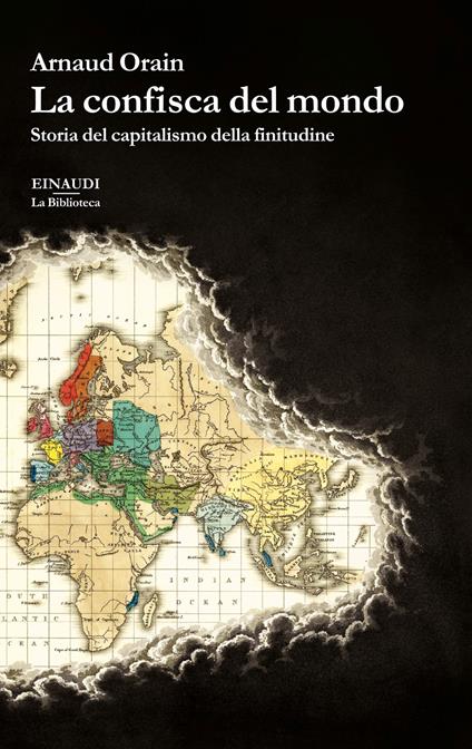 La confisca del mondo. Storia del capitalismo della finitudine - Arnaud Orain - copertina