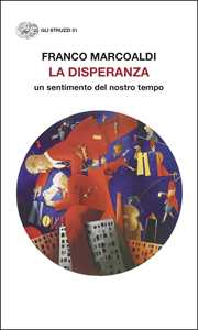 Libro La disperanza. Un sentimento del nostro tempo Franco Marcoaldi