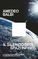 Libro Il silenzio degli spazi infiniti. La nostra solitudine cosmica e il destino delle civiltà Amedeo Balbi