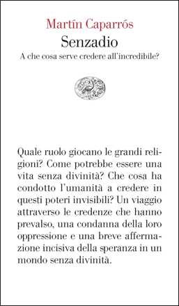 Libro Senzadio. A che cosa serve credere all'incredibile? Martín Caparrós