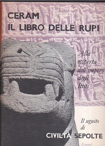 Libro delle rupi. alla scoperta dell'impero degli ittiti (Il) - C. W. Ceram - copertina