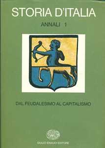 Storia d'Italia. Annali. Vol. 1: Dal feudalesimo al capitalismo.
