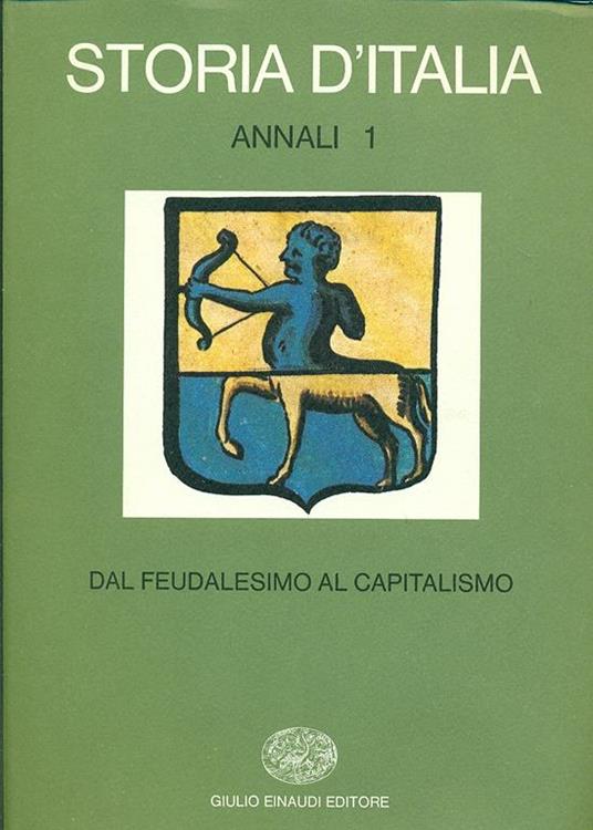 Storia d'Italia. Annali. Vol. 1: Dal feudalesimo al capitalismo. - 4
