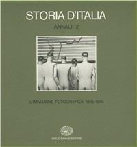 Storia d'Italia. Annali. Vol. 2: L'Immagine fotografica (1845-1945). - copertina