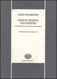 Moneta, reddito, occupazione. Introduzione alla teoria macroeconomica - Erich Schneider - copertina