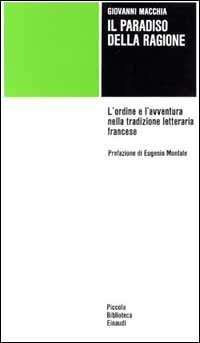 Il paradiso della ragione. L'ordine e l'avventura nella tradizione letteraria francese - Giovanni Macchia - copertina