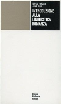 Introduzione alla linguistica romanza - Iorgu Iordan,John Orr - copertina