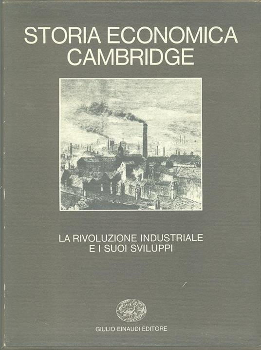 Storia economica Cambridge. Vol. 6: La rivoluzione industriale e i suoi sviluppi. - 4