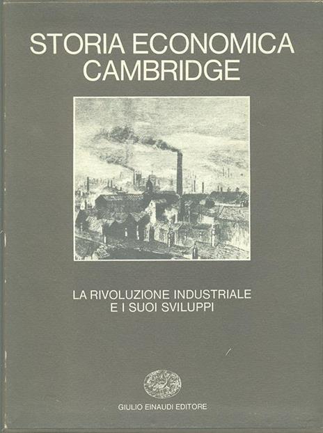 Storia economica Cambridge. Vol. 6: La rivoluzione industriale e i suoi sviluppi. - copertina