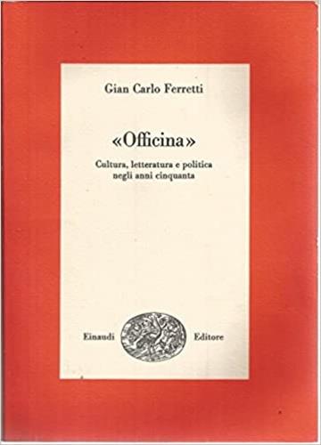 Officina. Cultura, letteratura e politica negli anni Cinquanta - Gian Carlo Ferretti - copertina