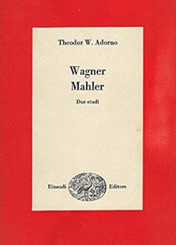Wagner, Mahler. Due studi - Theodor W. Adorno - copertina