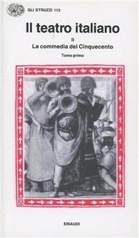 Il teatro italiano. Vol. 2\1: La commedia del Cinquecento (1). - copertina