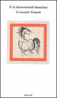 Il cavallo Tripoli - Pier Antonio Quarantotti Gambini - copertina