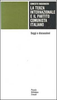 La terza Internazionale e il Partito Comunista Italiano. Saggi e discussioni - Ernesto Ragionieri - copertina