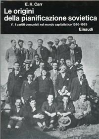 Storia della Russia sovietica. Vol. 4\5: Le origini della pianificazione sovietica (1926-1929). I partiti comunisti nel mondo capitalistico. - Edward Carr - copertina