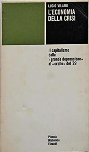 L' economia della crisi. Il capitalismo dalla «Grande depressione» al «Crollo» del '29 - Lucio Villari - 2