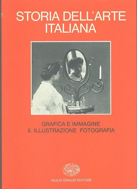 Storia dell'arte italiana. Vol. 9\2: Situazioni, momenti, indagini. Grafica e immagine. Illustrazione, fotografia. - 4