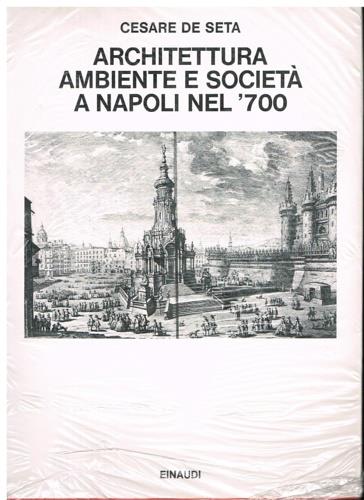 Architettura, ambiente, società a Napoli nel '700 - Cesare De Seta - copertina