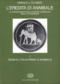 L' eredità di Annibale. Vol. 1: Roma e l'italia prima di Annibale. - Arnold J. Toynbee - copertina