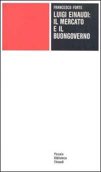 Luigi Einaudi: il mercato e il buongoverno - Francesco Forte - copertina